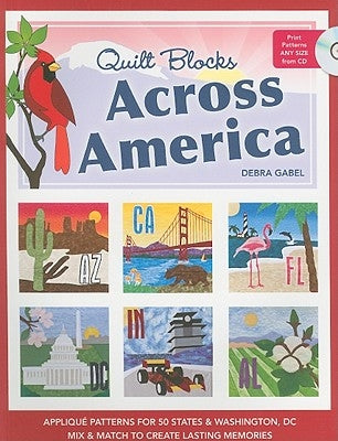 Quilt Blocks Across America-Print-on-Demand-Edition: Applique Patterns for 50 States & Washington, DC: Mix & Match to Create Lasting Memories [With CD by Gabel, Debra