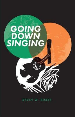 Going Down Singing by Burke, Kevin W.