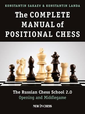 The Complete Manual of Positional Chess: The Russian Chess School 2.0 - Opening and Middlegame Paperback New in Chess