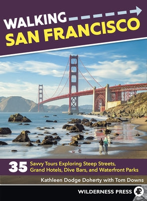 Walking San Francisco: 35 Savvy Tours Exploring Steep Streets, Grand Hotels, Dive Bars, and Waterfront Parks Paperback Wilderness Press