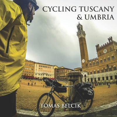 Cycling Tuscany & Umbria: Discover the epic roads of the wine-growing region of Chianti. Sample the gravel roads of L'Eroica. Climb the magic hi Paperback Independently Published