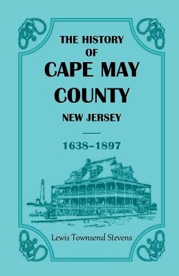 The History of Cape May County, New Jersey, 1638-1897 Paperback Heritage Books