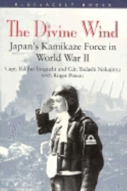 Divine Wind: Japan's Kamikaze Force in World War II Paperback US Naval Institute Press