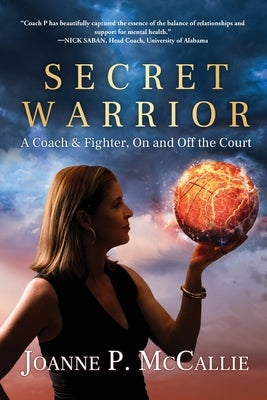 Secret Warrior: A Coach and Fighter, On and Off the Court by McCallie, Joanne P.