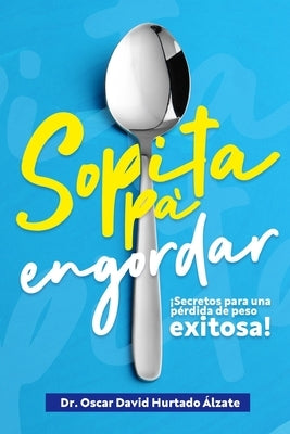 Sopita pa engordar: Secretos para una pérdida de peso exitosa by Hurtado Alzate, Oscar David