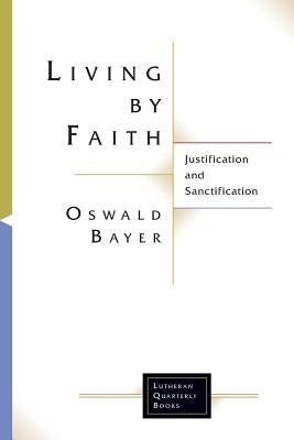 Living by Faith: Justification and Sanctification Paperback Fortress Press