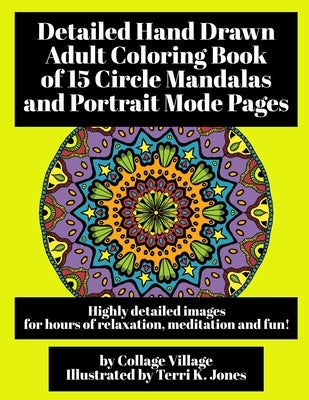 Detailed Hand Drawn Adult Coloring Book of 15 Circle Mandalas and Portrait Mode Pages: Highly detailed images for hours of relaxation, meditation and by Jones, Terri K.