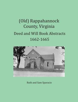 (Old) Rappahannock County, Virginia Deed and Will Book Abstracts 1662-1665