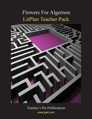 Litplan Teacher Pack: Flowers for Algernon Paperback Teacher's Pet Publications
