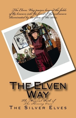The Elven Way: The Magical Path of the Shining Ones Paperback Createspace Independent Publishing Platform