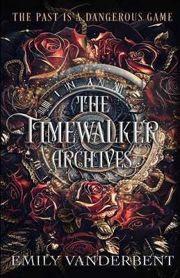 The Timewalker Archives: Vol. 1 Paperback Emily Vanderbent