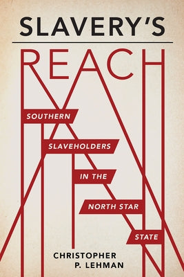 Slavery's Reach: Southern Slaveholders in the North Star State Paperback Minnesota Historical Society Press