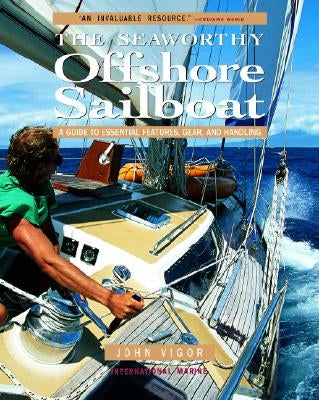 The Seaworthy Offshore Sailboat: A Guide to Essential Features, Gear, and Handling Paperback International Marine Publishing