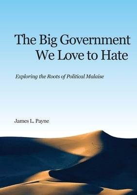 The Big Government We Love to Hate: Exploring the Roots of Political Malaise Paperback Lytton Publishing Company