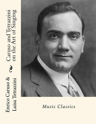 Caruso and Tetrazzini on the Art of Singing: Music Classics by Tetrazzini, Luisa