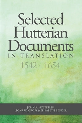 Selected Hutterian Documents in Translation, 1542-1654 Paperback Hutterian Brethren Book Centre