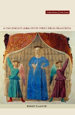 A Childhood Memory by Piero Della Francesca by Damisch, Hubert