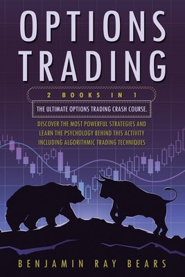 Options Trading: 2 Books 1 - The Ultimate Options Trading Crash Course. Discover The Most Powerful Strategies And Learn The Psychology Paperback Independently Published