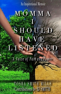 Momma I Should Have Listened: A Voice of Pain and Power by Smith, Bj