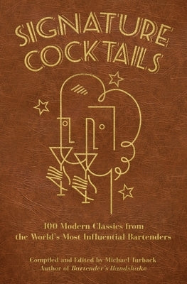 Signature Cocktails: 100 Modern Classics from the World's Most Influential Bartenders Paperback Independently Published
