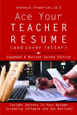 Ace Your Teacher Resume (and Cover Letter): Insider Secrets That Get You Noticed by Fredericks, Anthony D.