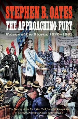 The Approaching Fury: Voices of the Storm, 1820-1861 Paperback University of Nebraska Press
