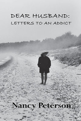 Dear Husband: Letters to an Addict by Peterson, Nancy