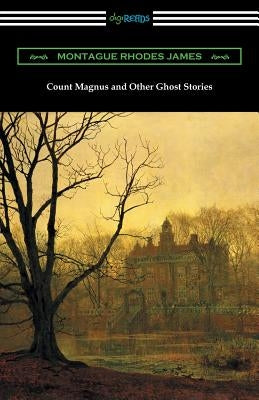 Count Magnus and Other Ghost Stories by James, Montague Rhodes