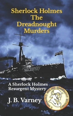 Sherlock Holmes The Dreadnought Murders: A Sherlock Holmes Resurgent Mystery Paperback Independently Published