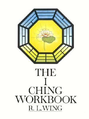 The I Ching Workbook by Wing, R. L.