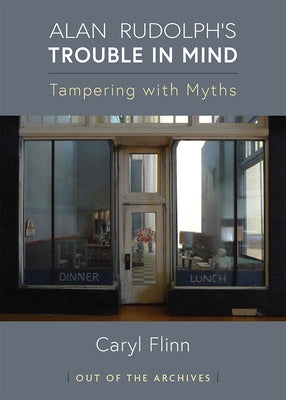 Alan Rudolph's Trouble in Mind: Tampering with Myths by Flinn, Caryl
