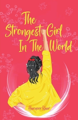 The Strongest Girl In The World by Kaur, Harnoor