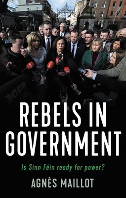 Rebels in Government: Is Sinn Féin Ready for Power? Paperback Manchester University Press