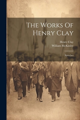 The Works Of Henry Clay: Speeches Paperback Legare Street Press