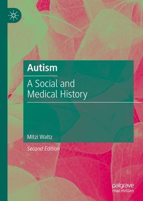 Autism: A Social and Medical History by Waltz, Mitzi