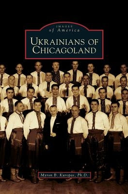 Ukrainians of Chicagoland by Kuropas, Myron B.