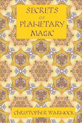 Secrets of Planetary Magic 3rd Edition by Warnock, Christopher