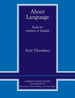 About Language: Tasks for Teachers of English by Thornbury, Scott