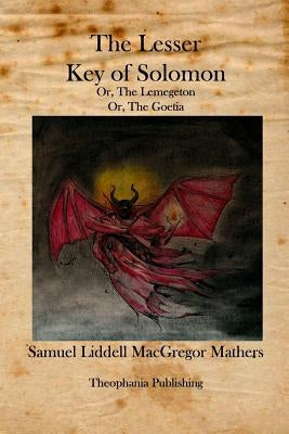 The Lesser Key of Solomon: The Lemegeton by Mathers, Samuel Liddell MacGregor