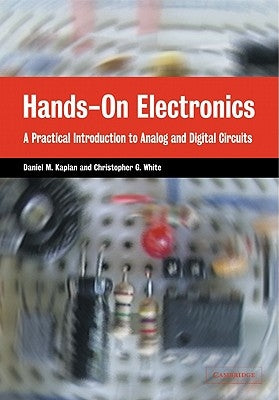 Hands-On Electronics: A Practical Introduction to Analog and Digital Circuits by Kaplan, Daniel M.