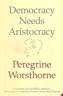 Democracy Needs Aristocracy Paperback Harper Perennial