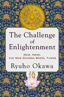 The Challenge of Enlightenment: Now, Here, the New Dharma Wheel Turns by Okawa, Ryuho