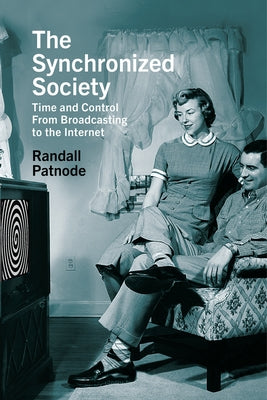 The Synchronized Society: Time and Control from Broadcasting to the Internet Paperback Rutgers University Press