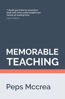 Memorable Teaching: Leveraging memory to build deep and durable learning in the classroom Paperback Createspace Independent Publishing Platform