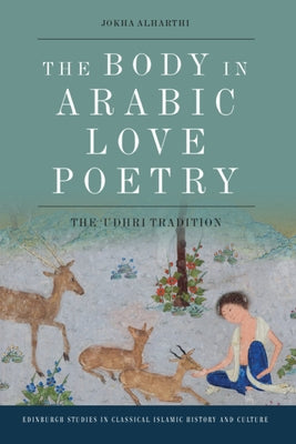 The Body in Arabic Love Poetry: The Udhri Tradition Paperback Edinburgh University Press