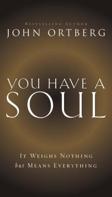 You Have a Soul Booklet by Ortberg, John