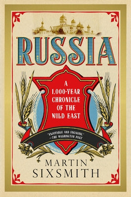 Russia: A 1,000 Year Chronicle of the Wild East by Sixsmith, Martin