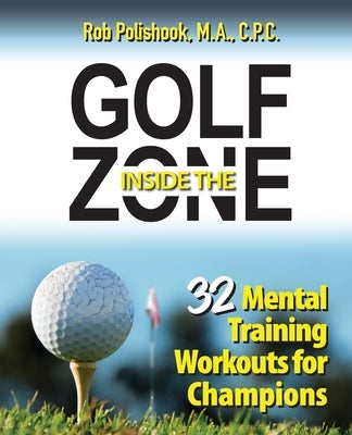 Golf Inside the Zone: 32 Mental Training Workouts for Champions Paperback Inside the Zone