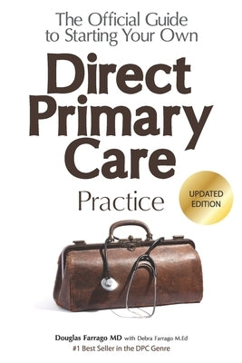 The Official Guide to Starting Your Own Direct Primary Care Practice Paperback Authentic Medicine