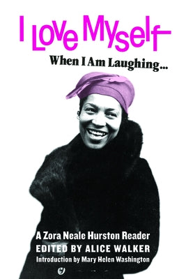 I Love Myself When I Am Laughing... and Then Again When I Am Looking Mean and Impressive: A Zora Neale Hurston Reader Feminist Press